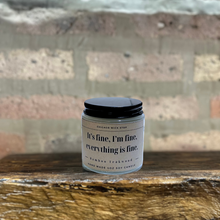 Load image into Gallery viewer, It’s fine I’m fine